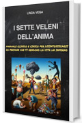 I Sette Veleni dell'Anima: Manuale clinico e cinico per disintossicarsi da persone che ti rendono la vita un inferno