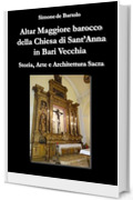 Altar Maggiore barocco della Chiesa di Sant'Anna in Bari Vecchia: Storia, Arte e Architettura Sacra