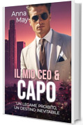 Il mio CEO e Capo: Un Legame Proibito, un Destino Inevitabile (I Ricchi Amanti Peccaminosi Vol. 12)