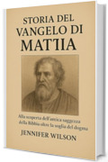 STORIA DEL VANGELO DI MATTIA:: Alla scoperta dell'antica saggezza della Bibbia oltre la soglia del dogma