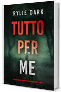 Tutto Per Me (Un thriller con l'Agente dell'FBI Hayden Smart - Libro 1)