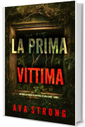 La Prima Vittima (Un Thriller Carico di Suspense di Layla Caine - Libro 1)