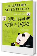 Il satiro scientifico. I belli hanno rotto il cazzo: Elogio della bruttezza della natura
