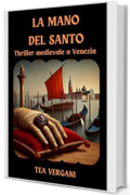 LA MANO DEL SANTO: THRILLER MEDIEVALE A VENEZIA