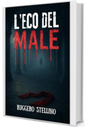 L&rsquo;Eco del Male : Un thriller psicologico che non ti lascer&agrave; dormire. (La Serie del Male Vol. 4)