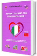 Impara l'Italiano con Storie Brevi: Serie 1: Racconti Facili (Livello A1-A2) per Cinesi con Dizionario Italiano-Cinese, Esercizi e Soluzioni