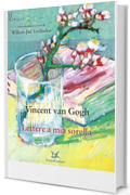 Lettere a mia sorella: Confessioni, complicit&agrave;, riflessioni sull&rsquo;arte nelle lettere di Vincent a Willemien, la sorella pi&ugrave; amata