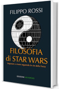 Filosofia di Star Wars: Imparare a vivere seguendo le vie della Forza