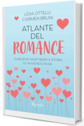 Atlante del romance: Curiosit&agrave;, "must read" e storia di un mondo rosa