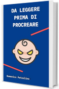 DA LEGGERE PRIMA DI PROCREARE