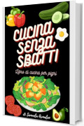 CUCINA SENZA SBATTI: LIBRO DI CUCINA PER PIGRI