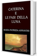 CATERINA E LE FASI DELLA LUNA