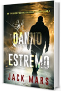 Danno estremo (Un Thriller d'Azione con Grant Valor&mdash;Libro 1)