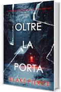 Oltre la porta (Un thriller di suspense dell'FBI di Isla Rivers&mdash;Libro uno) (Un thriller carico di suspense con l'agente dell'FBI Isla Rivers Vol. 1)