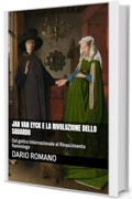 Jan van Eyck e la rivoluzione dello sguardo: Dal gotico internazionale al Rinascimento fiammingo (L'arte del Rinascimento)