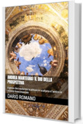 Andrea Mantegna: Il dio della prospettiva: Il genio che trasform&ograve; la pittura in scultura e l&rsquo;antico in visione rinascimentale (L'arte del Rinascimento)