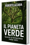 IL PIANETA VERDE : Quando la fantascienza mette radici