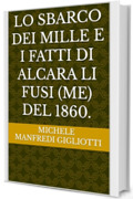 LO SBARCO DEI MILLE E I FATTI DI ALCARA LI FUSI (ME) DEL 1860.