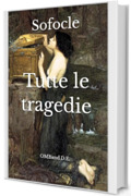 Tutte le tragedie: (Edizione integrale)