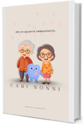 Cari nonni. Pi&ugrave; di quanto immaginate.: Il regalo perfetto dai nipoti ai nonni: un libro dolce, illustrato e pieno d&rsquo;amore per dire grazie.