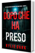 Dopo Che Ha Preso (Un thriller ricco di suspense con Sloane Riddle - Libro 1)