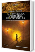 La misteriosa scomparsa di Fontanella (Un'indagine del commissario Adalgisa Calligaris Vol. 9)