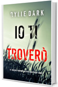 Io ti trover&ograve; (Un thriller di suspense dell'FBI di Hailey Rock - Libro 15) (Un thriller dell&rsquo;agente FBI Hailey Rock)
