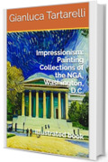 Impressionism: Painting Collections of the NGA, Washington, D.C.: Illustrated book (Gianluca Tartarelli Books ink.)