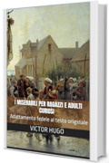 I miserabili per ragazzi e adulti curiosi: Adattamento fedele al testo originale