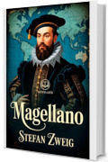 Magellano: Romanzo biografico &ndash; Nuova traduzione illustrata con immagini storiche (Novelaris)