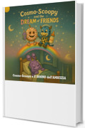 Cosmo-Scoopy e il SOGNO dell&rsquo;AMICIZIA: Un libro illustrato retro e tenero per bambini (Cosmo-Scoopy Adventures vol.2 Vol. 4)