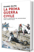 La prima guerra civile: Rivolte e repressione nel Mezzogiorno dopo l'unit&agrave; d'Italia