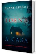 Torna a Casa (Kate Valentine &ndash; Thriller Psicologico, Libro 1)