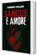SANGUE E AMORE: Un Thriller psicologico tra passione e follia, un gioco mortale di seduzione e omicidi.