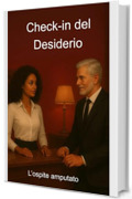 Check-in del Desiderio: : L'Ospite Amputato