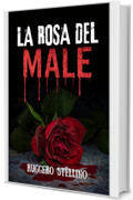 La Rosa del Male: Un thriller psicologico dove ogni segreto sepolto riaffiora... scritto nel sangue (La Serie del Male Vol. 5)