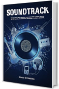 Soundtrack: Storia critica della popular music dal 1950 al primo quarto del XXI secolo, tra industria, tecnologia e culture giovanili