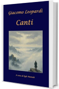 Canti - Giacomo Leopardi (edizione commentata a cura di Egle Montale): Con analisi critica e postfazione