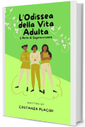 L'Odissea della Vita Adulta: Come Sopravvivere. : Manuale semiserio per ridere dei problemi quotidiani (Ironia e Vita Adulta: Manuali Semiseri per Adulti Imperfetti)