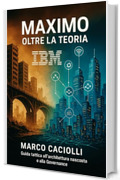 Maximo: oltre la teoria: Guida tattica all'architettura nascosta e alla Governance