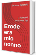 Erode era mio nonno: la libert&agrave; di non avere figli