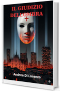 IL GIUDIZIO DELL'OMBRA: Thriller psicologico ambientato a Milano tra giustizia e vendetta.