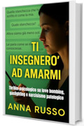 Ti Insegner&ograve; ad Amarmi: Thriller psicologico su love bombing, gaslighting e narcisismo patologico