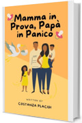 Mamma in prova, Pap&agrave; in panico. Manuale per neogenitori: Le avventure tragicomiche della coppia che pensava di essere pronta&hellip; (Ironia e Vita Adulta: Manuali Semiseri per Adulti Imperfetti)