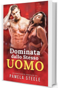 Dominata dallo Stesso Uomo: Racconto Erotico - Amante Dominatore &bull; Desiderio Estremo &bull; Sottomissione Psicologica