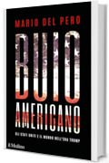 Buio americano: Gli Stati Uniti e il mondo nell'era Trump (Contemporanea)