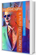 IL FIUTO DELL'ALBINO 2: METAMORPH