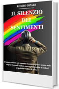 IL SILENZIO DEI SENTIMENTI: L'amore chiuso nel cassetto &egrave; come un fiore senza sole: sopravvive nell'ombra, ma esploderebbe di colori se potesse vedere la luce.