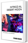 INTRIGO AL DESERT MOON (una stella e una farfalla) (Ispettrice KATIA POLLICA Vol. 1)