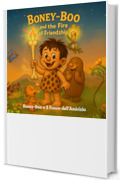 Boney-Boo e il Fuoco dell&rsquo;Amicizia: Un libro illustrato in stile retr&ograve; sul coraggio, l&rsquo;amicizia e il lavoro di squadra (Boney-Boo (Edizione Italiana) Vol. 1)